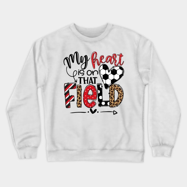 My Heart Is On That Field Soccer Red Leopard Tee Soccer Mom Crewneck Sweatshirt by Wonder man 